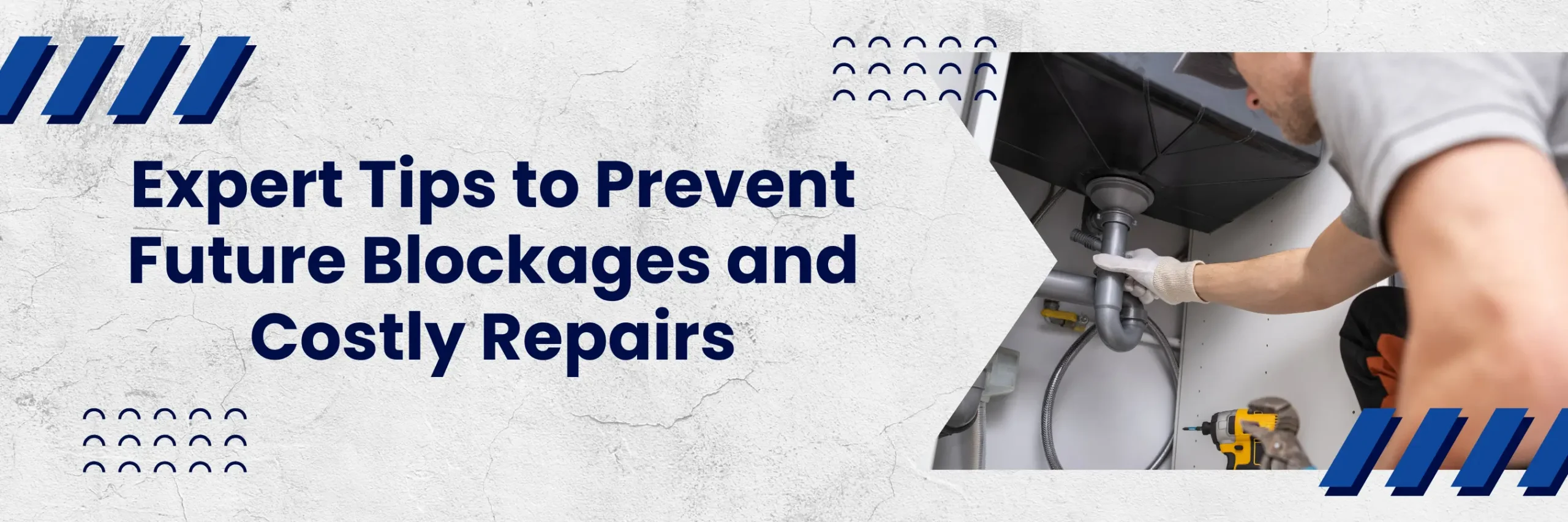 Expert Tips to Prevent Futur Blockages and Costly Repairs